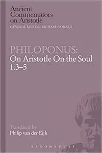 Philoponus: On Aristotle on the Soul 1.3-5