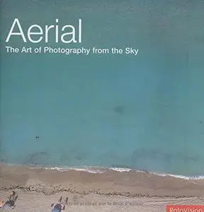Aerial: The Art of Photography from the Sky