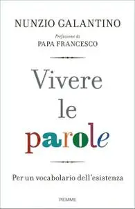 Nunzio Galantino - Vivere le parole. Per un vocabolario dell'esistenza