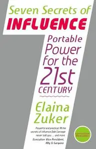 «Seven Secrets of Influence: Portable Power for the 21st Century» by Elaina Zuker