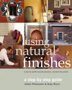 Using Natural Finishes: Lime and Earth Based Plasters, Renders & Paints (Sustainable Building)