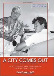 A City Comes Out: The Gay and Lesbian History of Palm Springs