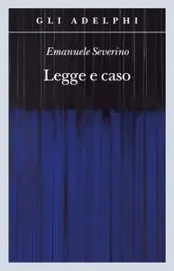 Emanuele Severino - Legge e caso