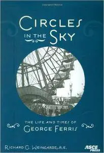 Circles in the Sky: The Life and Times of George Ferris