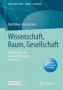 Wissenschaft, Raum, Gesellschaft: Ein Überblick zur sozialen Erzeugung von Wissen