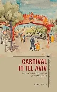 Carnival in Tel Aviv: Purim and the Celebration of Urban Zionism