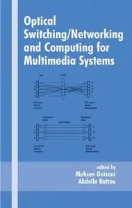 Optical Switching/Networking and Computing for Multimedia Systems (Optical Science and Engineering) (Repost)