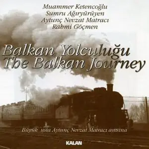 Muammer Ketencoğlu et al - Balkan Yolculuğu (The Balkan Journey) (REUPLOAD)