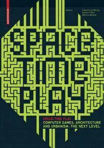 Space Time Play: Computer Games, Architecture and Urbanism: the Next Level