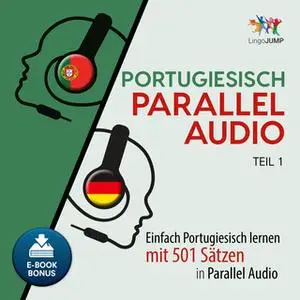 «Portugiesisch Parallel Audio: Einfach Portugiesisch lernen mit 501 Sätzen in Parallel Audio - Teil 1» by Lingo Jump