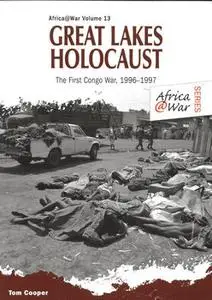 Great Lakes Holocaust: First Congo War 1996-1997 (Africa War Series №13)