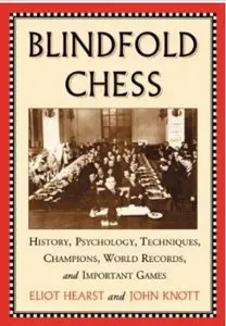 Blindfold Chess: History, Psychology, Techniques, Champions, World Records, and Important Games [Repost]