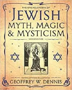 The Encyclopedia of Jewish Myth, Magic and Mysticism: Second Edition [Repost]