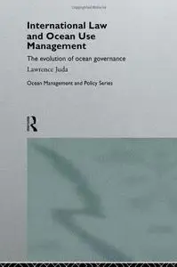 International Law and Ocean Use Management (Ocean Management and Policy Series)