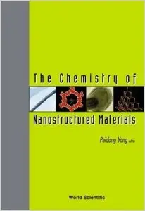 The Chemistry of Nanostructured Materials by Peidong Yang