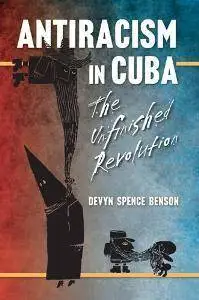 Antiracism in Cuba : The Unfinished Revolution
