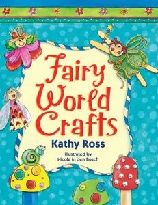 Kathy Ross - Fairy World Crafts