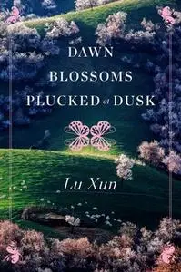 «Dawn Blossoms Plucked at Dusk» by Lu Xun