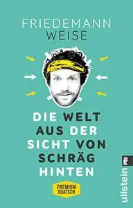 Die Welt aus der Sicht von schräg hinten: Premiumquatsch