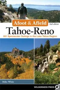 Tahoe-Reno: 201 Spectacular Outings in the Lake Tahoe Region (Afoot and Afield)