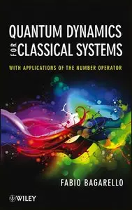 Quantum Dynamics for Classical Systems: With Applications of the Number Operator (repost)