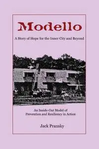 «Modello, A Story of Hope for the Inner City and Beyond: An Inside-Out Model of Prevention and Resiliency in Action» by