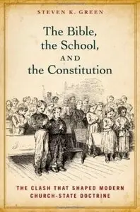 The Bible, the School, and the Constitution: The Clash that Shaped Modern Church-State Doctrine [Repost]