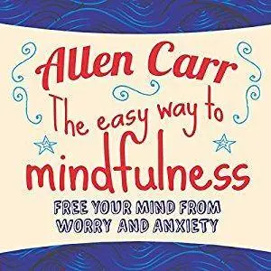 The Easy Way to Mindfulness: Free your mind from worry and anxiety [Audiobook]