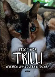 Diego Manca - Trilli: Riflessioni di una gatta in degenza