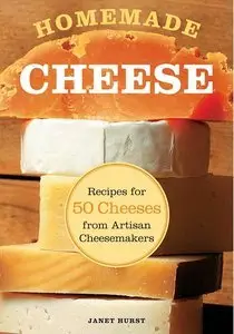 Homemade Cheese: Recipes for 50 Cheeses from Artisan Cheesemakers (Repost)