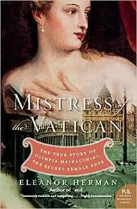 Mistress of the Vatican: The True Story of Olimpia Maidalchini: The Secret Female Pope
