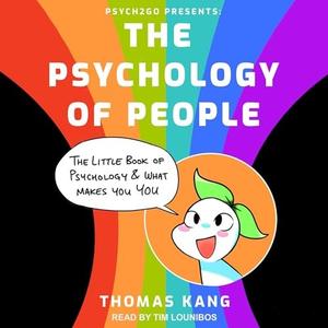 Psych2Go Presents: The Psychology of People: The Little Book of Psychology & What Makes You You [Audiobook]