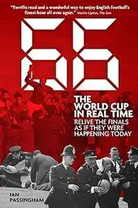 1966: The World Cup in Real Time: Relive the Finals as If They Were Happening Today