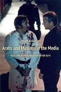 Arabs and Muslims in the Media: Race and Representation After 9/11 (Repost)