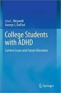 College Students with ADHD Current Issues and Future Directions