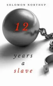 «Twelve Years a Slave» by Solomon Northup