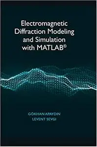 Electromagnetic Diffraction Modeling and Simulation With Matlab