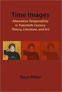 Time-Images: Alternative Temporalities in Twentieth Century Theory, History, and Art