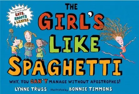 Lynne Truss - The Girl's Like Spaghetti: Why, You Can't Manage without Apostrophes! (Repost)