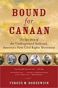 Bound for Canaan: The Epic Story of the Underground Railroad, America's First Civil Rights Movement