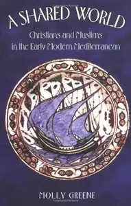 A Shared World: Christians and Muslims in the Early Modern Mediterranean