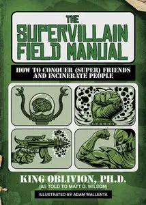 The Supervillain Field Manual: How to Conquer (Super) Friends and Incinerate People (Repost)