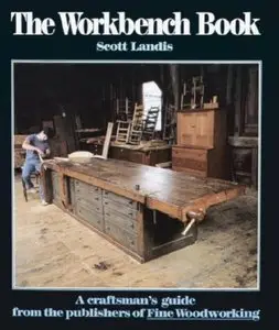 The Workbench Book: A Craftsman's Guide from the Publishers of Fine Woodworking [Repost]