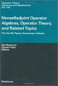 Nonselfadjoint Operator Algebras, Operator Theory, and Related Topics: The Carl M. Pearcy Anniversary Volume (Repost)