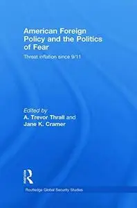 American Foreign Policy and The Politics of Fear: Threat Inflation since 9/11