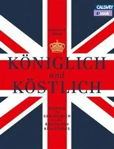 Königlich und Köstlich: Rezepte und Geschichten aus dem britischen Königshaus, 2 edition
