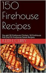 150 Firehouse Recipes