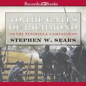 «To the Gates of Richmond» by Stephen W. Sears