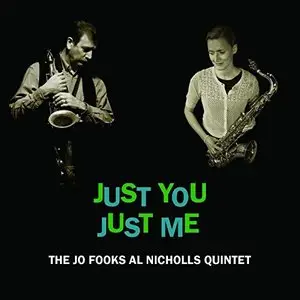 The Jo Fooks Al Nicholls Quintet - Just You Just Me (2016)