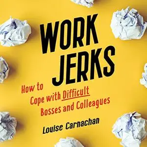 Work Jerks: How to Cope with Difficult Bosses and Colleagues [Audiobook]